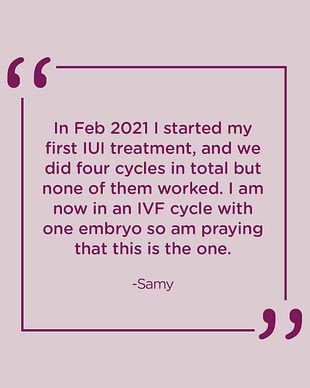 In Feb 2021 I started my first IUI treatment, and we did four cycles in total but none of them worked. I am now in an IVF cycle with one embryo so am praying that this is the one
